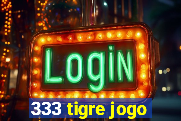 333 tigre jogo